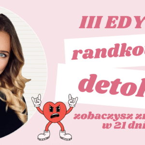 III EDYCJA RANDKOWY DETOX 21 wyzwanie dla SINGIELEK